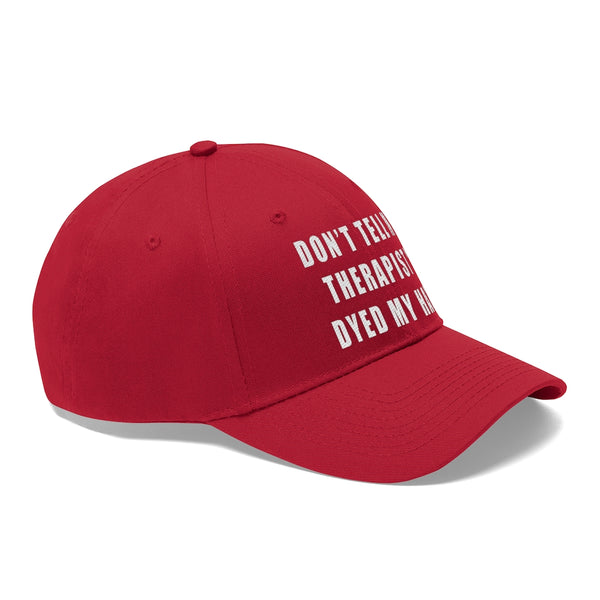 “Don’t Tell My Therapist I Dyed” Unisex Twill Hat